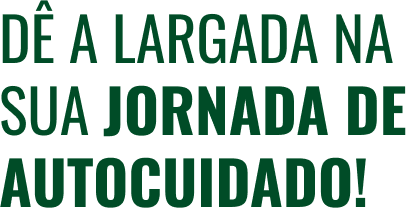 Dê a largada na sua jornada de autocuidado!
